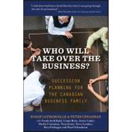 Who Will Take over the Business? : Succession Planning for the Canadian Business Family