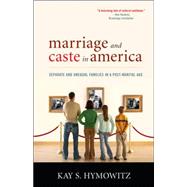 Marriage and Caste in America Separate and Unequal Families in a Post-Marital Age