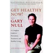 Get Healthy Now! A Complete Guide to Prevention, Treatment, and Healthy Living