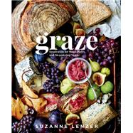 Graze Inspiration for Small Plates and Meandering Meals: A Charcuterie Cookbook