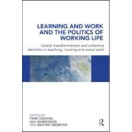 Learning and Work and the Politics of Working Life: Global Transformations and Collective Identities in Teaching, Nursing and Social Work