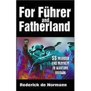 For Fuhrer and Fatherland : SS Mayhem and Murder in Wartime Britain