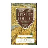 Christianity & Western Thought: A History of Philosophers, Ideas & Movements