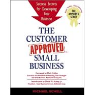The Customer Approved Small Business: Success Secrets For Developing Your Small Business