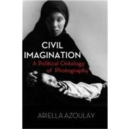 Civil Imagination A Political Ontology of Photography