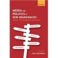 Media and Politics in New Democracies Europe in a Comparative Perspective