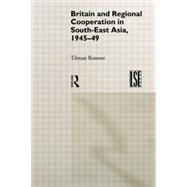 Britain and Regional Cooperation in South East Asia, 1945-49