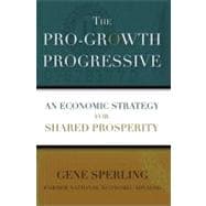 The Pro-Growth Progressive An Economic Strategy for Shared Prosperity