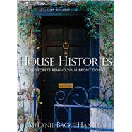 House Histories The Secrets Behind Your Front Door