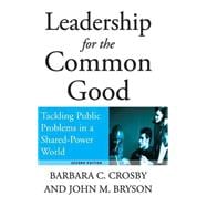 Leadership for the Common Good : Tackling Public Problems in a Shared-Power World