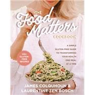 The Food Matters Cookbook A Simple Gluten-Free Guide to Transforming Your Health One Meal at a Time