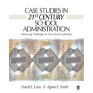 Case Studies in 21st Century School Administration : Addressing Challenges for Educational Leadership