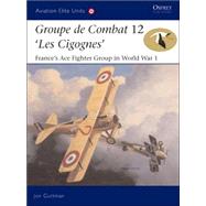 Groupe de Combat 12, 'Les Cigognes' France's Ace Fighter Group in World War 1