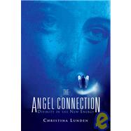 The Angel Connection: Utilizing Your Angels in the New Energy
