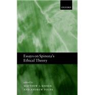 Essays on Spinoza's Ethical Theory