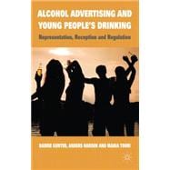 Alcohol Advertising and Young People's Drinking Representation, Reception and Regulation