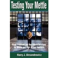 Testing Your Mettle : Tough Problems and Real-World Solutions for Middle and High School Teachers