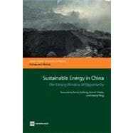Sustainable Energy in China : The Closing Window of Opportunity
