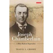 Joseph Chamberlain A Most Radical Imperialist