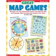 Great Map Games 20 Super Fun, Easy Reproducible Games That Build Key Map and Geography Skills?and Help Kids Navigate Their World!