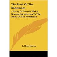 The Book of the Beginnings: A Study of Genesis With a General Introduction to the Study of the Pentateuch