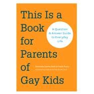 This is a Book for Parents of Gay Kids A Question & Answer Guide to Everyday Life