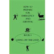 How to Prepare for Emergency and Survival - Book 1 Living off the Land