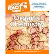 The Complete Idiot's Guide to Organic Chemistry