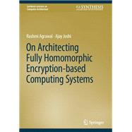 On Architecting Fully Homomorphic Encryption-based Computing Systems