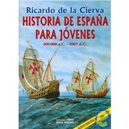 Historia De Espana Para Jovenes 800 000 a.C. - 2007 d.C. / History of Spain For Youth 800 000 a.C. -2007 d.C.
