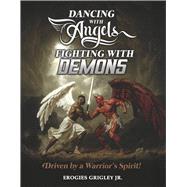 Dancing With Angels Fighting With Demons Driven by a Warrior's Spirit!