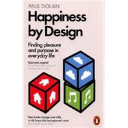 Happiness by Design: Finding Pleasure and Purpose in Everyday Life