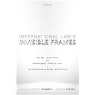 International Law's Invisible Frames Social Cognition and Knowledge Production in International Legal Processes