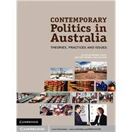 Contemporary Politics in Australia: Theories, Practices and Issues