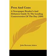 Pros and Cons : A Newspaper Reader's and Debaters Guide to the Leading Controversies of the Day (1899)