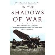 In the Shadows of War An American Pilot's Odyssey Through Occupied France and the Camps of Nazi Germany