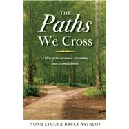 The Paths We Cross A Story of Perseverance, Friendship, and Accomplishment