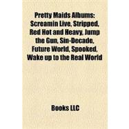 Pretty Maids Albums : Screamin Live, Stripped, Red Hot and Heavy, Jump the Gun, Sin-Decade, Future World, Spooked, Wake up to the Real World