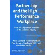 Partnership and the High Performance Workplace A Study of Work and Employment Relations in  the Aerospace Industry