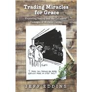 Trading Miracles for Grace Exploring Reality and the Collateral Damages of  Miracle Claims