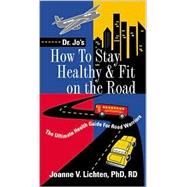 How to Stay Healthy and Fit on the Road : The Ultimate Health Guide for Road Warriors