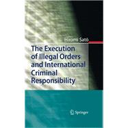 The Execution of Illegal Orders and International Criminal Responsibility