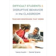 Difficult Students and Disruptive Behavior in the Classroom Teacher Responses That Work