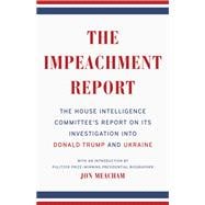 The Impeachment Report The House Intelligence Committee's Report on Its Investigation into Donald Trump and Ukraine