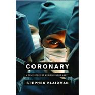 Coronary : A True Story of Medicine Gone Awry