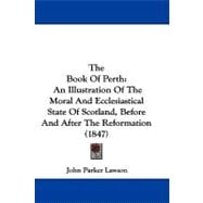 Book of Perth : An Illustration of the Moral and Ecclesiastical State of Scotland, Before and after the Reformation (1847)
