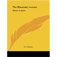 The Blavatsky Lecture: Matter Is Spirit