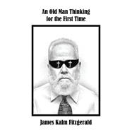 An Old Man Thinking for the First Time