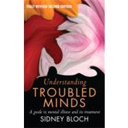 Understanding Troubled Minds : A Guide to Mental Illness and Its Treatment