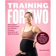 Training for Two Safe and Smart Prenatal Exercises for a Smoother Pregnancy, Easier Birth, and Healthier Newborn - 90+ Resistance Training, Mobility, Birth Prep, and Labor Support Exercises,9780760387542